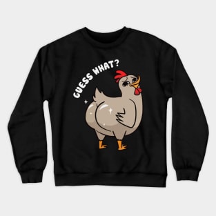 Guess What Chicken Butt Crewneck Sweatshirt